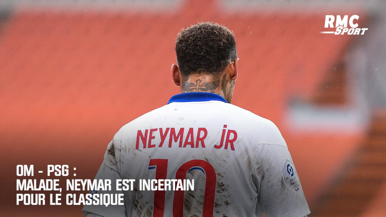 OM PSG Malade Neymar Est Incertain Pour Le Classique