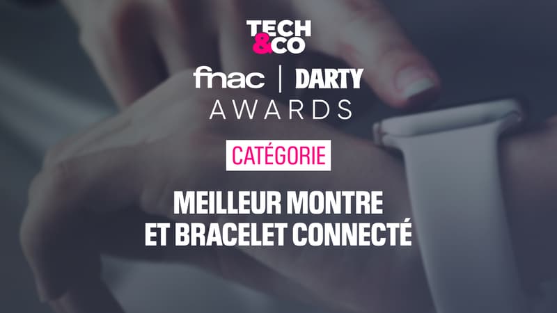 Tech Co Fnac Darty Awards les montres et bracelets connectés