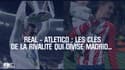 Real - Atletico : Les clés de la rivalité qui divise Madrid... 
