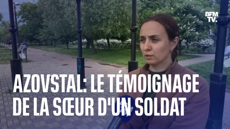 Le témoignage de la soeur d'un combattant d'Azovstal