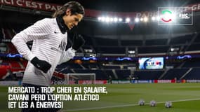 Mercato : Trop cher en salaire, Cavani perd l'option Atlético (et les a énervés)