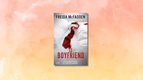 Le Boyfriend : le nouveau livre Thriller de Freida McFadden (La Femme de Ménage) est là