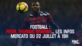 Fekir, Thuram, Brahimi… les infos mercato du 22 juillet à 19h