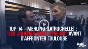 Top 14 - Merling (La Rochelle) : "Les joueurs sont sereins" avant d’affronter Toulouse 