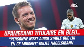 "Personne n'est aussi stable que lui en ce moment", Nagelsmann milite pour titulariser Upamecano en Bleu