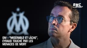 OM : « C'est misérable et lâche », Eyraud touché par les menaces de mort 