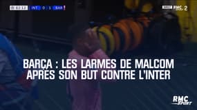 Barça : Les larmes de Malcom après son but contre l'Inter 