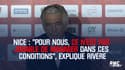  Nice : "Pour nous, ce n’est pas jouable de manager dans ces conditions", explique Rivère