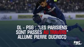 OL - PSG : "Les Parisiens sont passés au travers" allume Pierre Ducrocq