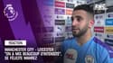 Manchester City - Leicester : "On a mis beaucoup d'intensité" se félicite Mahrez 