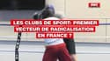 Les clubs de sport: premier vecteur de radicalisation en France? 