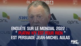 Enquête sur le Mondial 2022 : « Platini n’y est pour rien » selon Aulas