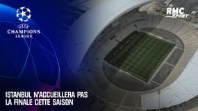Ligue des champions : Istanbul n'accueillera pas la finale