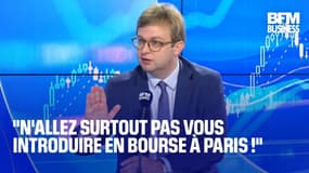  "N'allez surtout pas vous introduire en Bourse à Paris !"  