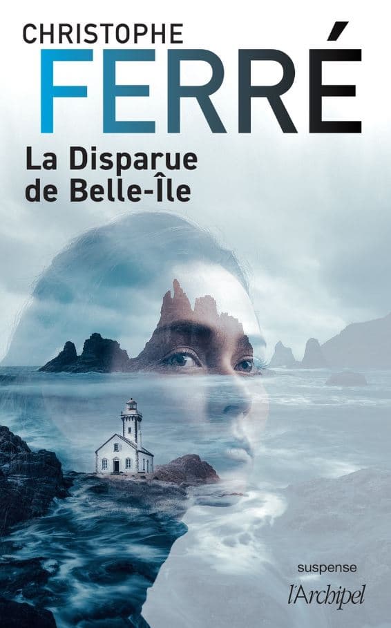 "La disparue de Belle-Île" de Christophe Ferré, aux éditions L'Archipel. "La disparue de Belle-Île" de Christophe Ferré, aux éditions L'Archipel.