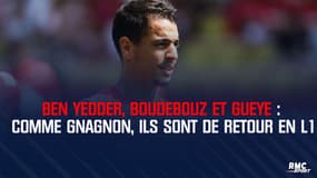 Ben Yedder, Boudebouz et Gueye : comme Gnagnon, ils sont revenus en Ligue 1 cet été 