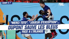 Rugby à 7 : "Merci Toto", "joueur d'exception"... Dupont sauve les Bleus face à l'Irlande