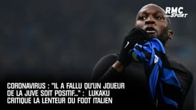 "Il a fallu qu'un joueur de la Juve soit positif..." : Lukaku critique la lenteur du foot italien face au coronavirus