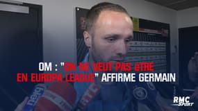 OM : "On ne veut pas être en Europa League" affirme Germain