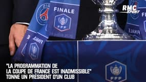 "La programmation de la Coupe de France est inadmissible" tonne un président d'un club 