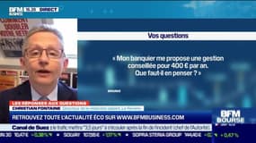 Les questions : Mon banquier me propose une gestion conseillé pour 400 euros par an, que faut-il en penser ? - 29/03