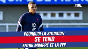 Équipe de France : Pourquoi la situation se tend entre Mbappé et la FFF