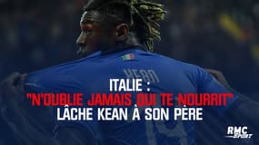 Italie : "N'oublie jamais qui te nourrit" lâche Kean à son père