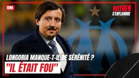 OM : "Il était fou" Longoria manque-t-il de sérénité ?