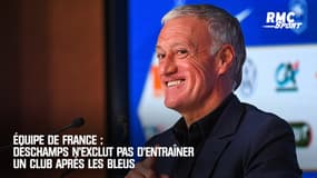 Equipe de France : Deschamps n'exclut pas d'entraîner un club après les Bleus