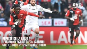 Reprise de la Ligue 1 : "Pourquoi on s'abat sur le monde du foot ?" s'interroge Riolo