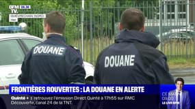 Les douaniers du Nord sont en alerte, alors que les frontières ont rouvert