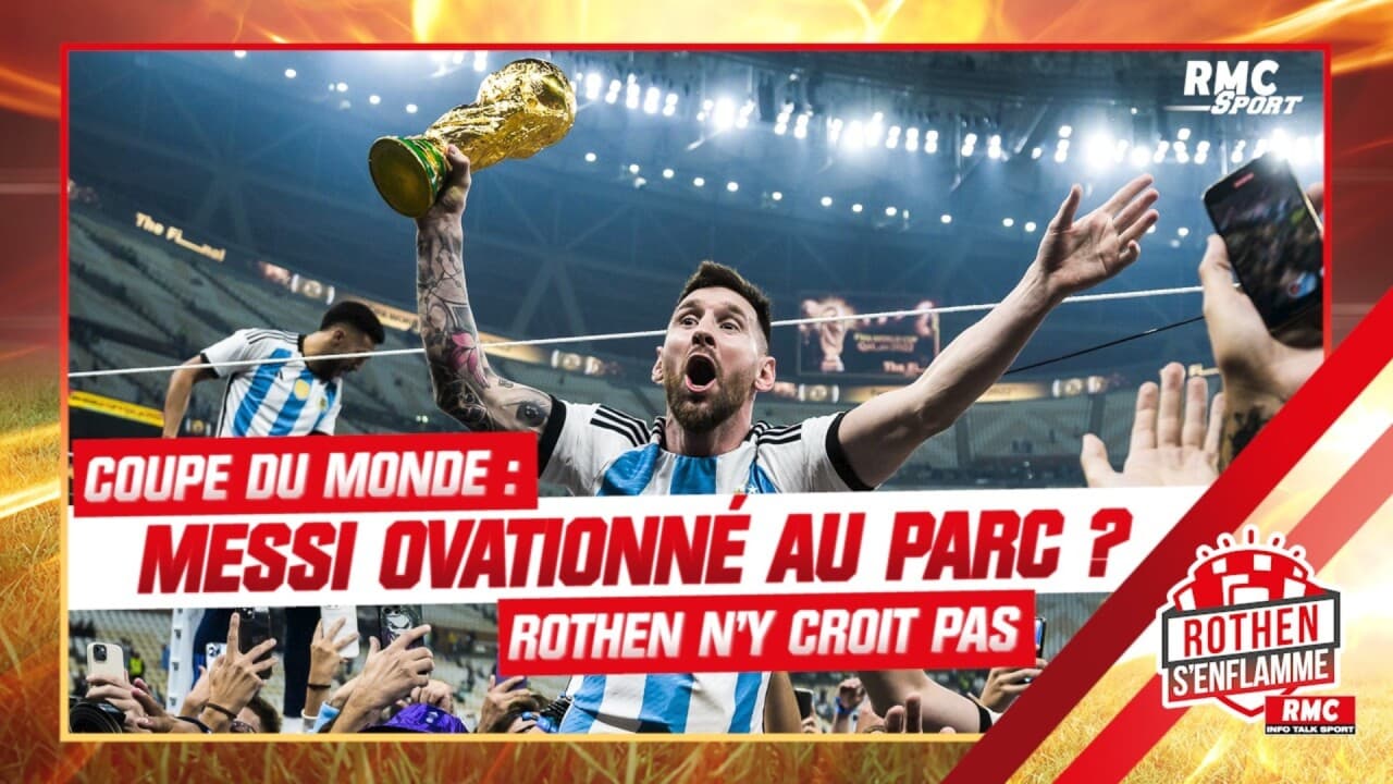 Coupe Du Monde 2022 : Messi Ovationné Au Parc ? Rothen N’y Croit Pas