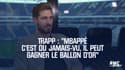 Trapp : "Mbappé c'est du jamais-vu, il peut gagner le Ballon d'Or"