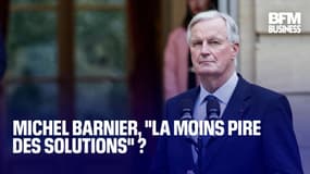  Michel Barnier, "la moins pire des solutions" ?  