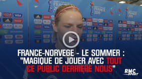 France-Norvège - Le Sommer : "Magique de jouer avec tout ce public derrière nous"