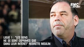 Ligue 1 : "Les gens ne se sont exprimés que dans leur intérêt" regrette Moulin