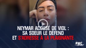 Neymar accusé de viol : Sa soeur le défend et s'adresse à la plaignante