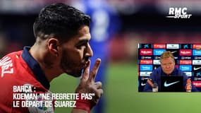Barça : Koeman "ne regrette pas" le départ de Suarez