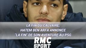 La fin du calvaire, Hatem Ben Arfa annonce "la fin" de son aventure au PSG