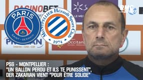 PSG - Montpellier : "Un ballon perdu et ils te punissent", Der Zakarian vient "pour être solide"
