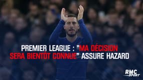Premier League : "Ma décision sera bientôt connue" assure Hazard