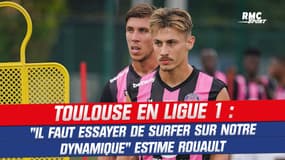 Toulouse : "Il faut essayer de surfer sur notre dynamique" estime Rouault