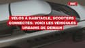 Vélos à habitacle, scooters connectés: voici les véhicules urbains de demain