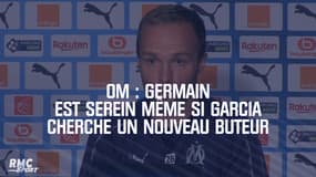 OM : Germain est serein même si Garcia cherche un nouveau buteur