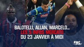 Balotelli, Allan, Marcelo... Les 5 infos mercato du 23 janvier à midi