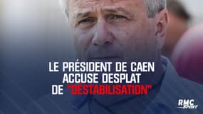 Le président de Caen accuse Desplat de "déstabilisation"
