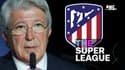 Super League : L'Atlético de Madrid se retire, premier club espagnol à faire volte-face