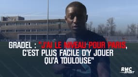 Gradel : "J'ai le niveau pour Paris, c'est plus facile d'y jouer qu'à Toulouse"