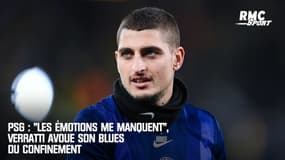 PSG : "Les émotions me manquent", Verratti avoue son blues du confinement
