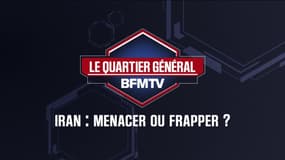 LE QUARTIER GÉNÉRAL - Iran: menacer ou frapper ?